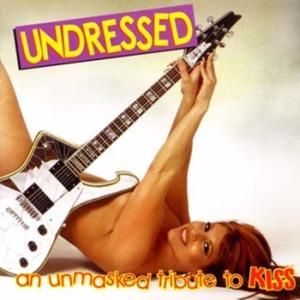 Undressed: An Unmasked Tribute to KISS