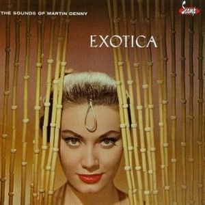 Exotica: The Sounds of Martin Denny / Exotica, Volume II: The Exciting Sounds of Martin Denny