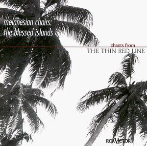 Melanesian Choirs: The Blessed Islands (Chants From The Thin Red Line)