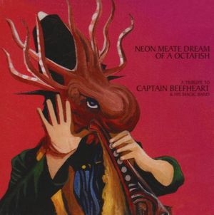 Neon Meate Dream of a Octafish: A Tribute to Captain Beefheart & His Magic Band