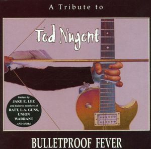 Bulletproof Fever: A Tribute to Ted Nugent