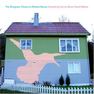 The Bluegrass Tribute to Modest Mouse : Something You've Never Heard Before
