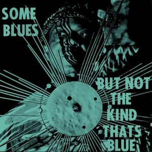 Some Blues but Not the Kind That's Blue