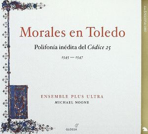 Morales en Toledo: Polifonía inédita del Códice 25 (Ensemble Plus Ultra feat. conductor: Michael Noone)