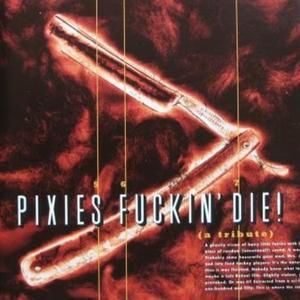 Pixies Fuckin' Die! (A Tribute)