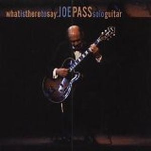 What Is There to Say: Joe Pass Solo Guitar