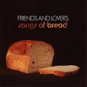 Friends and Lovers: Songs of Bread