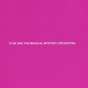 Tu M’ and The Magical Mystery Orchestra