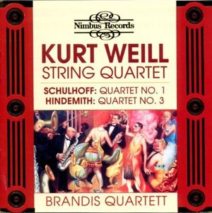 Kurt Weill: String Quartet / Schulhoff: Quartet no. 1 / Hindemith: Quartet no. 3