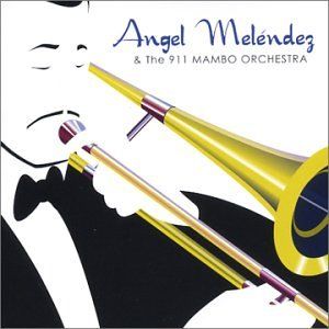 Angel Meléndez & The 911 Mambo Orchestera