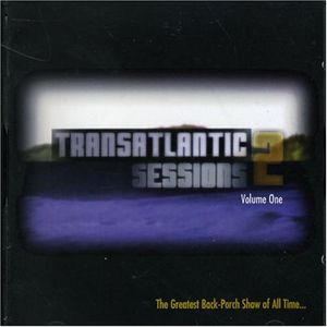 Transatlantic Sessions 2, Volume One