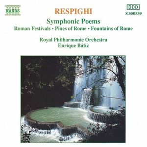 Symphonic Poems: Roman Festivals / Pines of Rome / Fountains of Rome