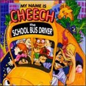 My Name Is Cheech, the School Bus Driver