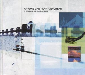 Anyone Can Play Radiohead: A Tribute to Radiohead
