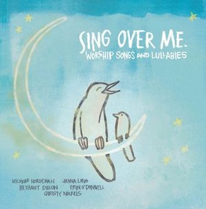 Sing Over Me: Worship Songs and Lullabies