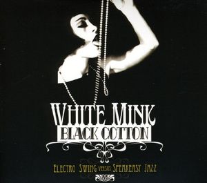 White Mink : Black Cotton (Electro Swing versus Speakeasy Jazz)