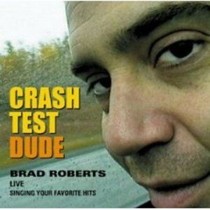 Crash Test Dude: Brad Roberts Live Singing Your Favorite Hits (Live)