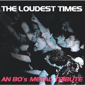 The Loudest Time: An 80s Metal Tribute