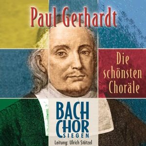 Paul Gerhardt: Die schönsten Choräle (Bach-Chor Siegen feat. conductor: Ulrich Stötzel)
