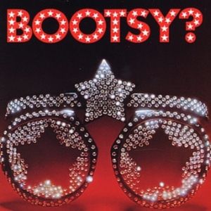 Bootsy? (What's the Name of This Town)