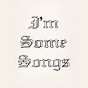 I'm Some Songs