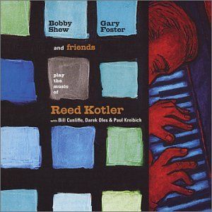 Bobby Shew, Gary Foster and Friends Play the Music of Reed Kotler