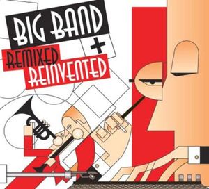 Big Band Remixed and Reinvented