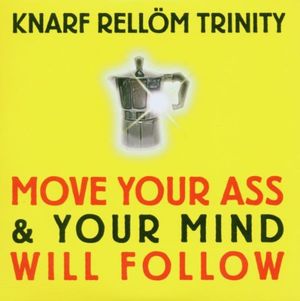 Move Your Ass and Your Mind Will Follow