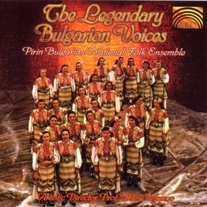 The Legendary Bulgarian Voices (Pirin Bulgarian National Folk Ensemble)