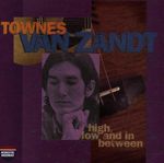 Pochette High, Low and in Between / The Late Great Townes Van Zandt