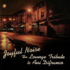 Joyful Noise: The Lounge Tribute to Ani Difranco