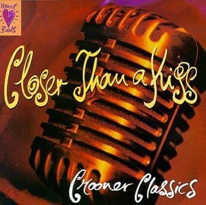 Closer Than a Kiss: Crooner Classics
