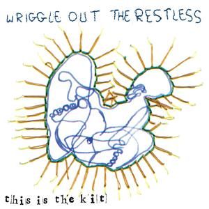 Wriggle Out the Restless