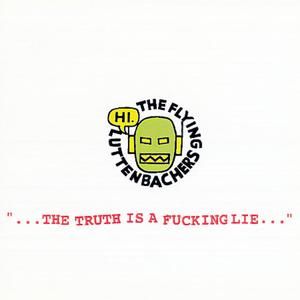 "... The Truth Is a Fucking Lie..."