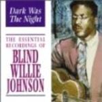 Pochette Dark Was the Night: The Essential Recordings of Blind Willie Johnson