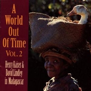 A World out of Time, Vol. 2: Henry Kaiser & David Lindley in Madagascar