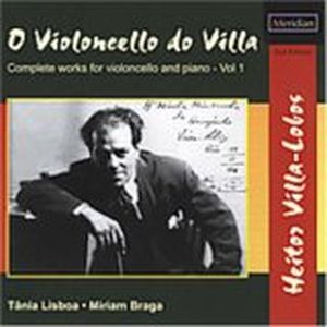 O Violoncello do Villa, Complete works for violoncello and piano, Volume 1