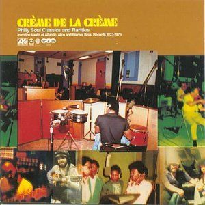 Crème de la Crème: Philly Soul Classics & Rarities