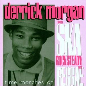 Time Marches On: Derrick Morgan Sings Ska, Rock Steady and Reggae