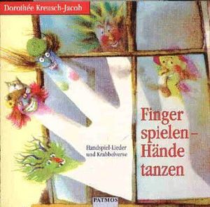 Finger spielen – Hände tanzen: Handspiel-Lieder und Krabbelverse