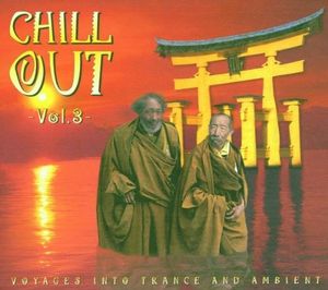 CHILL OUT, Volume 3 - Voyages Into Trance and Ambient