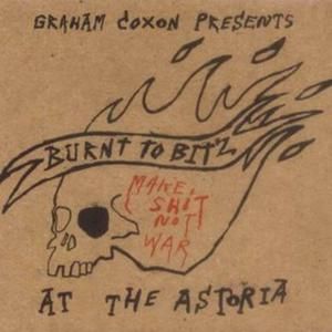 Burnt to Bitz at the Astoria (Live)