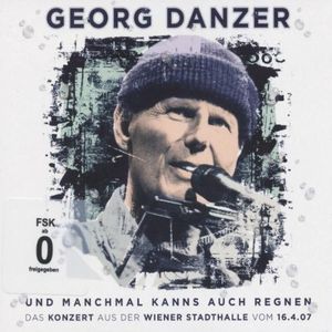 Und manchmal kanns auch regnen: Das Konzert aus der Wiener Stadthalle vom 16.4.07 (Live)