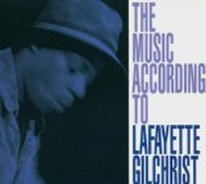 The Music According to Lafayette Gilchrist