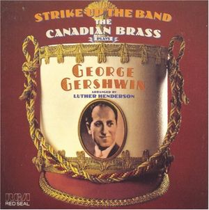 Strike Up the Band: The Canadian Brass Plays George Gershwin