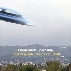 Homemade Spaceship: The Music of ELO Performed by P. Hux