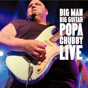 Big Man Big Guitar Popa Chubby Live (Live)