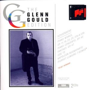 The Glenn Gould Edition: Arnold Schoenberg: Pierrot Lunaire, Piano Concerto, etc.