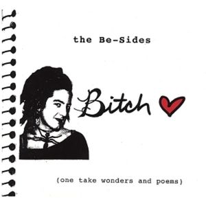 The Be-Sides (One Take Wonders and Poems)