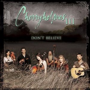 Cherryholmes III - Don't Believe